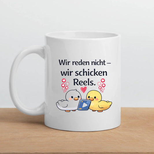 Kaffeetasse Tasse mit Spruch: Wir reden nicht, wir schicken Reels
